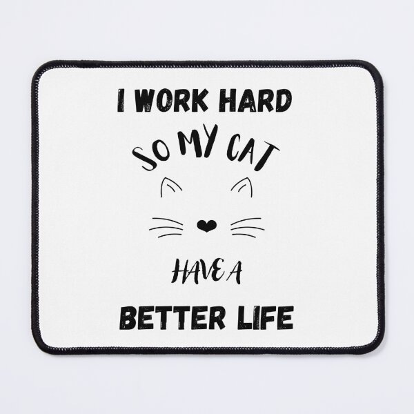 Item preview, I Work Hard So My Cat Has A Better Life. designed and sold by Dinasshop.