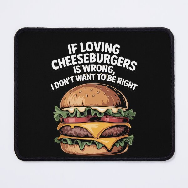 Item preview, If Loving Cheeseburgers Is Wrong, I Don't Want To Be Right Art Design designed and sold by fantasticdesign.