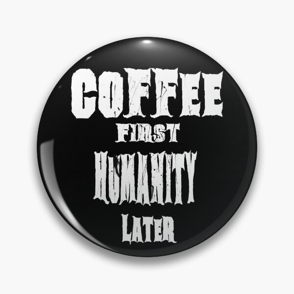 Item preview, Coffee First Humanity Later Funny Coffee Lover Design designed and sold by AreKreative.