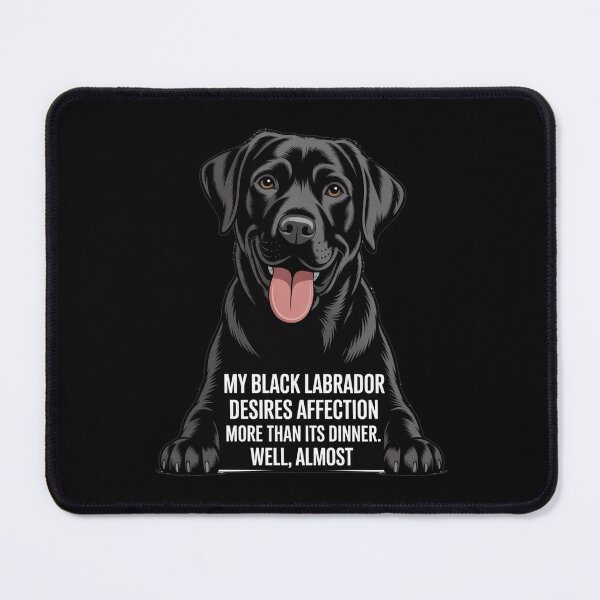 Item preview, Black Labrador Owner Art Design My Black Labrador desires affection more than its dinner designed and sold by fantasticdesign.