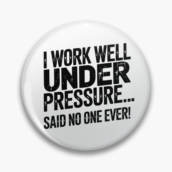 Item preview, I Work Well Under Pressure… Said No One Ever! designed and sold by JPees.
