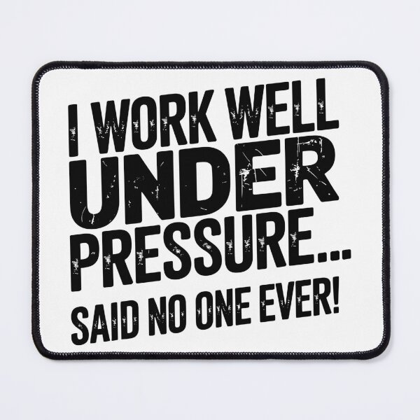 Item preview, I Work Well Under Pressure… Said No One Ever! designed and sold by JPees.