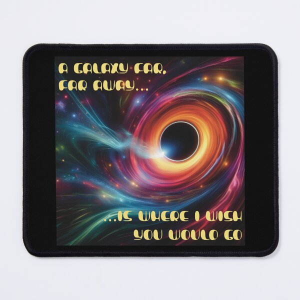 Item preview, A galaxy far, far away…is where I wish you would go designed and sold by Miscelenious.