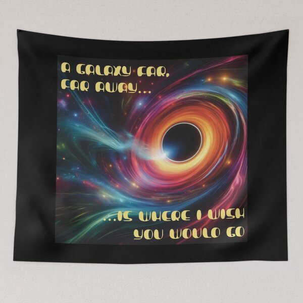 Item preview, A galaxy far, far away…is where I wish you would go designed and sold by Miscelenious.