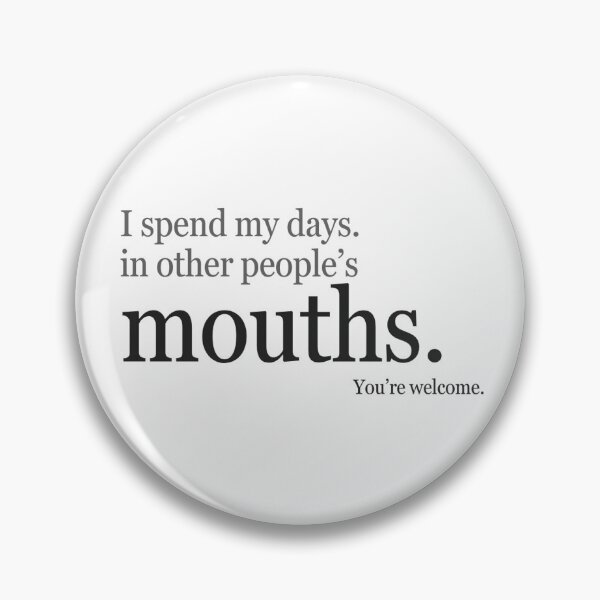 Item preview, I spend my days in other people's mouths. You're welcome. designed and sold by ToothAndGrin.