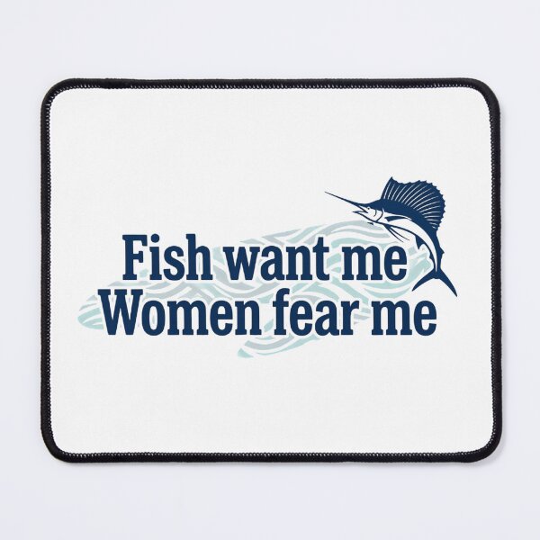 Item preview, Fish Want Me Women Fear Me Viral Funny Fisherman Meme designed and sold by SkeletonsDanger.