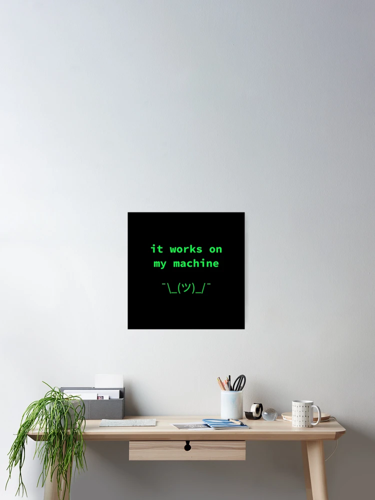Thumbnail 2 of 3, Poster, It Works On My Machine - Funny Developer Meme Programmer Humor designed and sold by SyntaxThreads.