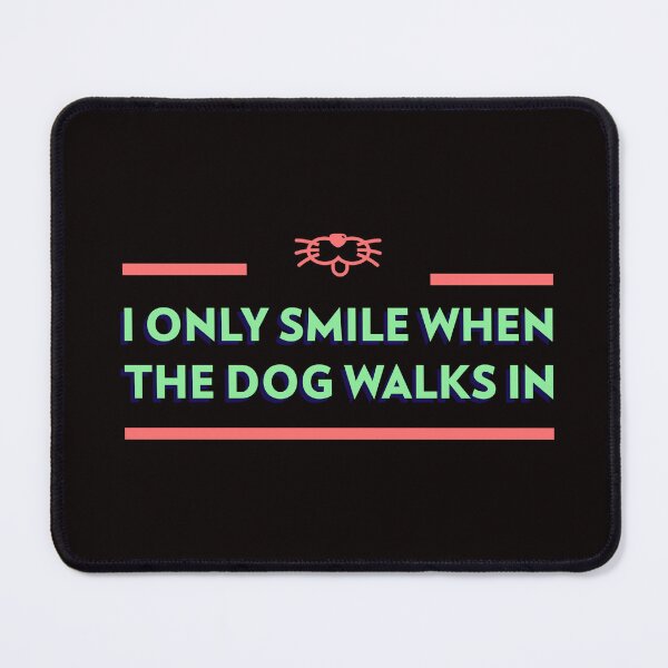Item preview, I Only Smile When The Dog Walks In designed and sold by Carine Unfiltered.
