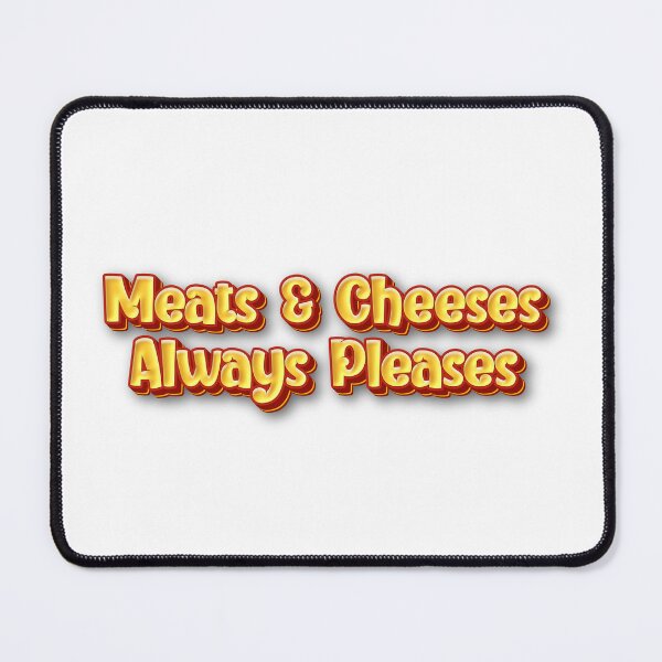 Item preview, Meats And Cheeses Always Pleases Cheesy Food Humor Statement designed and sold by SkeletonsDanger.