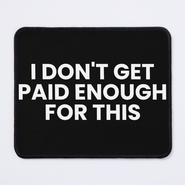 Item preview, I don't get paid enough for this designed and sold by Tax.