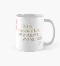 Be the Veronica Mars of Whatever You Do Mug