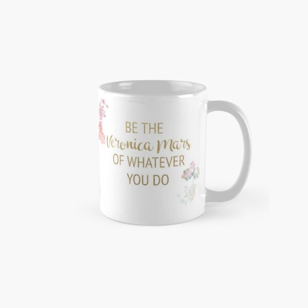 Be the Veronica Mars of Whatever You Do Classic Mug