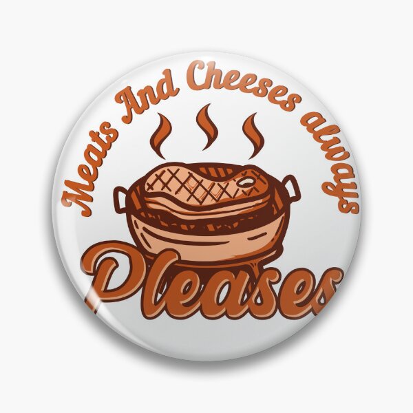 Item preview, Meats And Cheeses Always Pleases Cheesy Humor Foodie designed and sold by SkeletonsDanger.