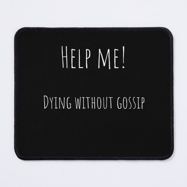Item preview, Help Me Dying Without Gossip – Sarcastic Office Quote Tee / Mug / T-shirt / Hoodie designed and sold by OfficeSnark.