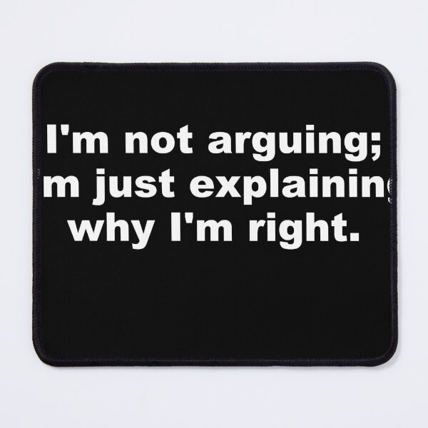 Item preview, I'm Not Arguing I'm Just Explaining Why I'm Right - Funny Sarcastic Quote designed and sold by fraseslocas77.