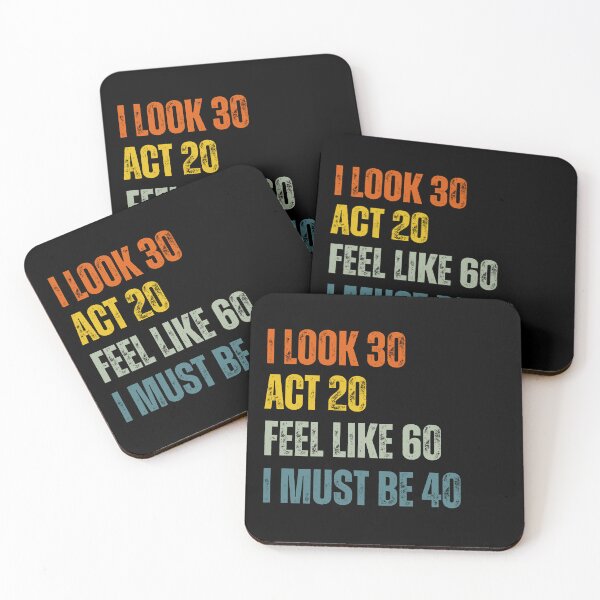 Item preview, I Look 30 Act 20 Feel Like 60 I Must Be 40 designed and sold by ZACK ART.