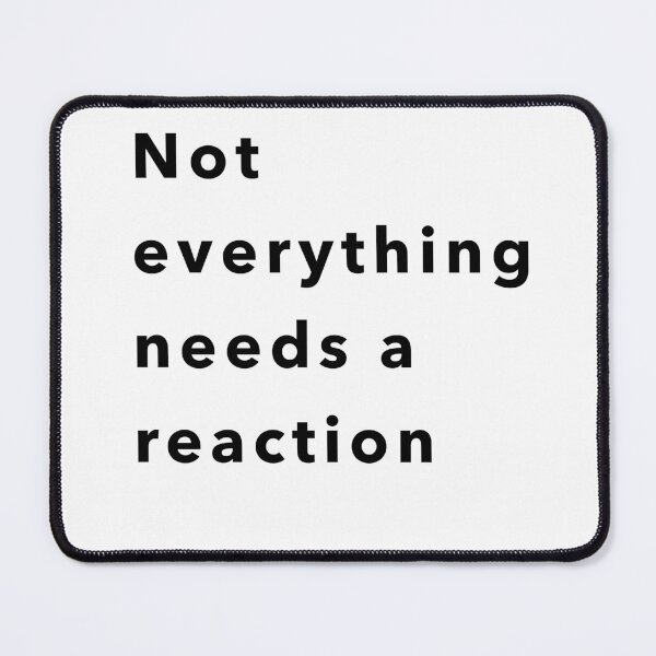 Item preview, Not Everything Requires a Reaction – Minimal Quote designed and sold by asel1968.
