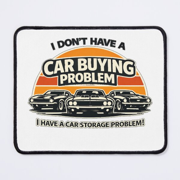 Item preview, I don't have a car buying problem i have a storage problem designed and sold by Deathracer1973.