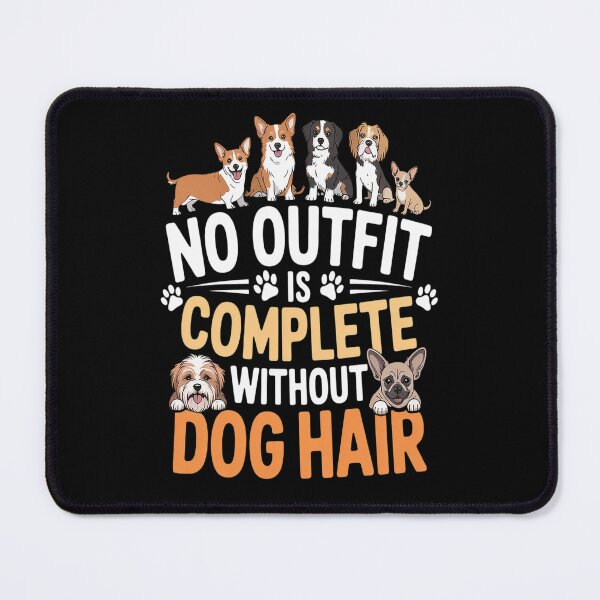 Item preview, No Outfit Is Complete Without Dog Hair - Dog Lovers designed and sold by HaiharryCartoon.