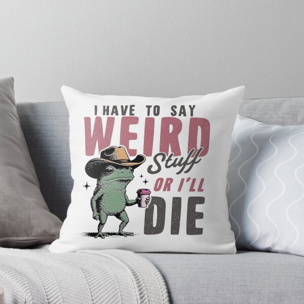 Item preview, I Have to Say Weird Stuff or I’ll Die designed and sold by 042design.