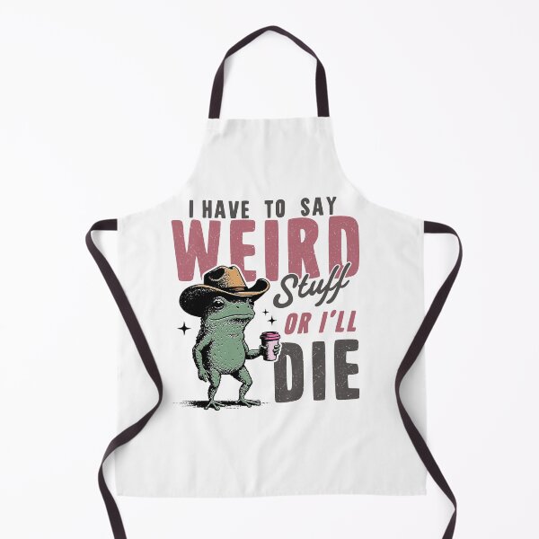 Item preview, I Have to Say Weird Stuff or I’ll Die designed and sold by 042design.