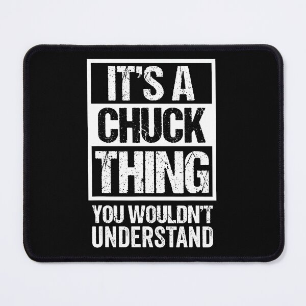 Item preview, It'S A Chuck Thing You Wouldn'T Understand - First Name designed and sold by RosellaBalistre.
