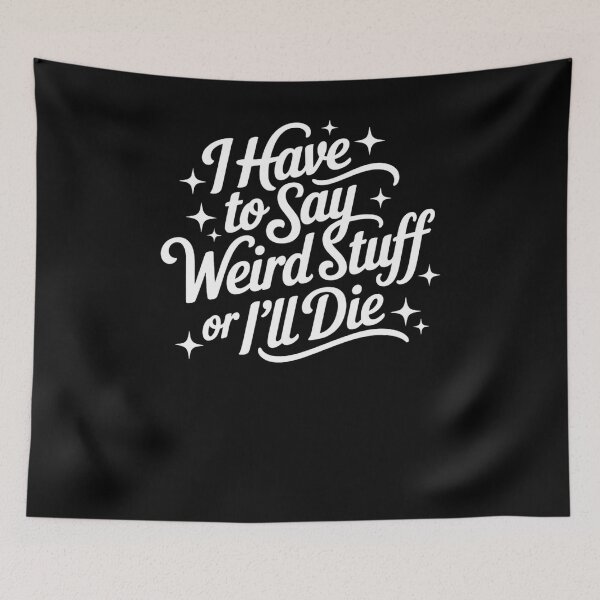 Item preview, I Have To Say Weird Stuff Or I'll Die Funny Quote designed and sold by krystalRomanart.