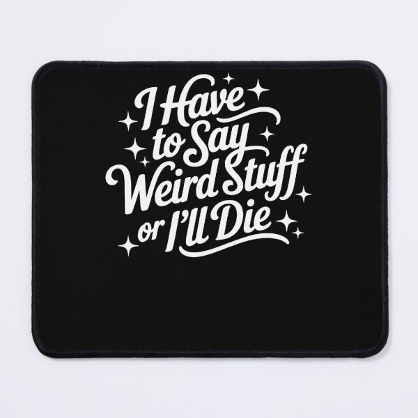Item preview, I Have To Say Weird Stuff Or I'll Die Funny Quote designed and sold by krystalRomanart.