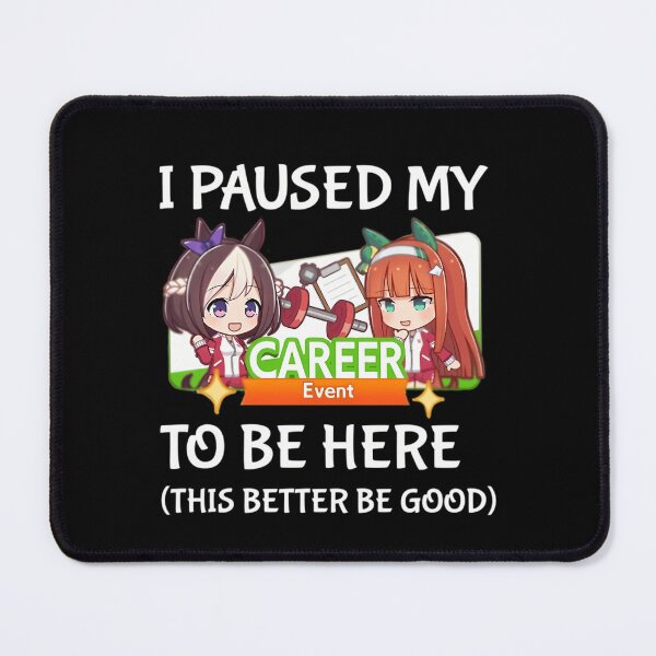 Item preview, I Paused My Umamusume Career To Be Here  designed and sold by GreyCGalloway.