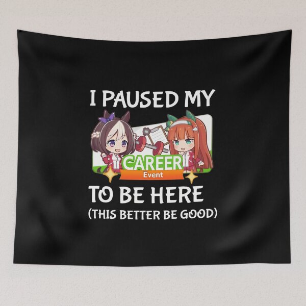 Item preview, I Paused My Umamusume Career To Be Here  designed and sold by GreyCGalloway.