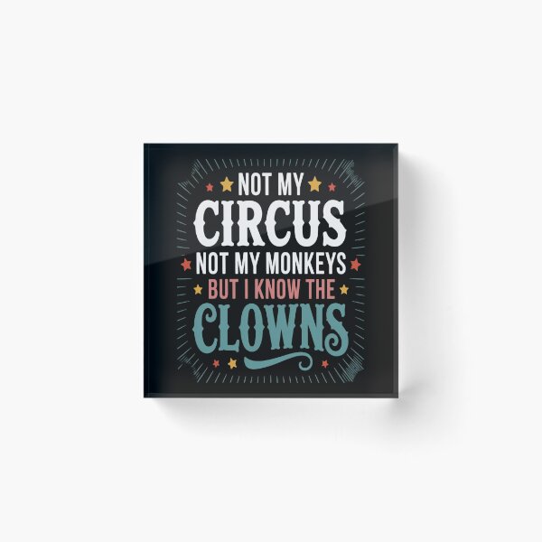 Item preview, Not My Circus Not My Monkeys But I Know The Clowns designed and sold by HaiharryCartoon.
