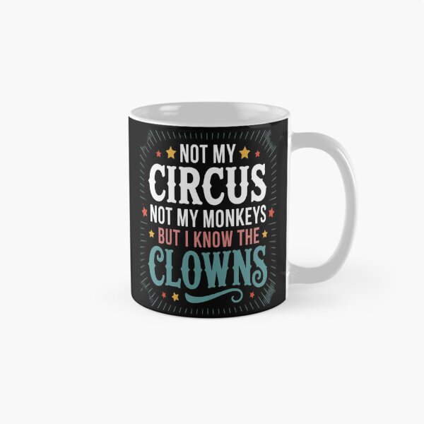 Item preview, Not My Circus Not My Monkeys But I Know The Clowns designed and sold by HaiharryCartoon.