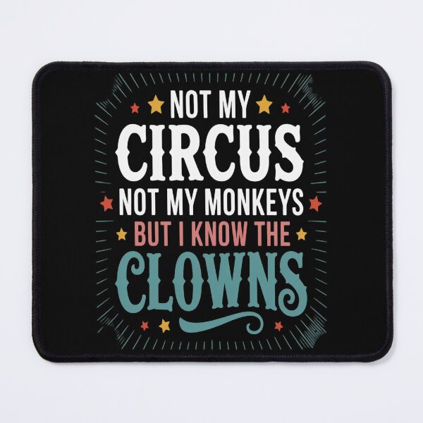 Item preview, Not My Circus Not My Monkeys But I Know The Clowns designed and sold by HaiharryCartoon.