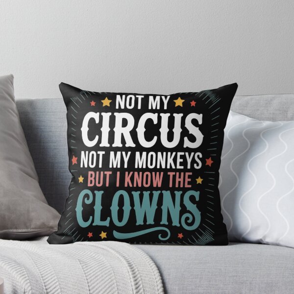 Item preview, Not My Circus Not My Monkeys But I Know The Clowns designed and sold by HaiharryCartoon.
