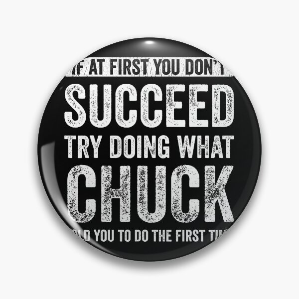 Item preview, Chuck If At First You Don'T Succeed Try Doing What Chuck  designed and sold by LouisaOReilly.