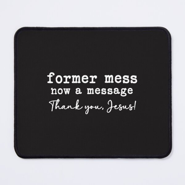 Item preview, Former Mess Now A Message Thank You Jesus Christian Faith Testimony Design designed and sold by kiralynstration.