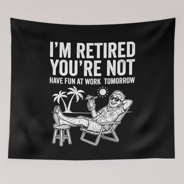 Item preview, I'm Retired You're Not Have Fun At Work Tomorrow Retirement designed and sold by Dressed For  Duty.