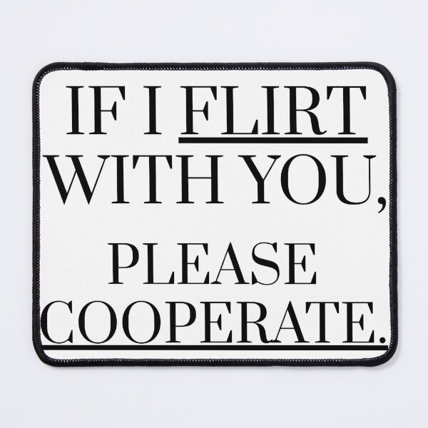 Item preview, If I Flirt With You, Please Cooperate – Funny Flirty Quote designed and sold by MOTAS FASHION .