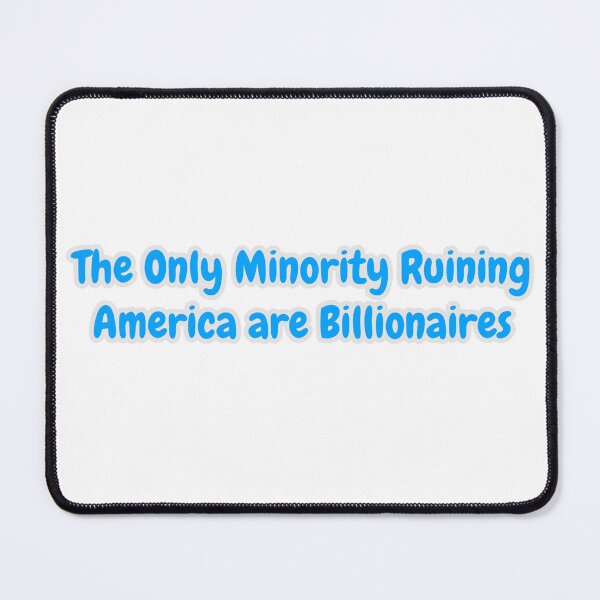 Item preview, Only Minority Ruining America are Billionaires Equality Working Class Immigration Protest designed and sold by Space Ghettos.