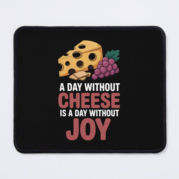 Item preview, A Day Without Cheese is A Day Without Joy Foodie designed and sold by VENOM0RIOT.