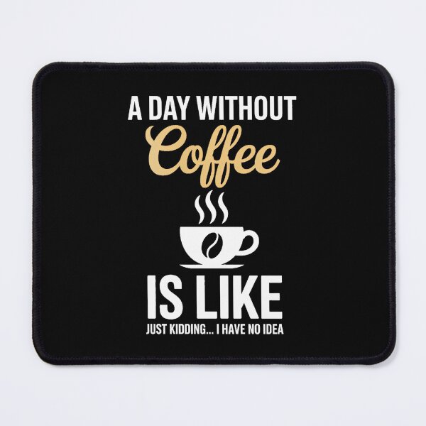 Item preview, A Day Without Coffee is Like - Coffee Lover Caffeine designed and sold by VENOM0RIOT.