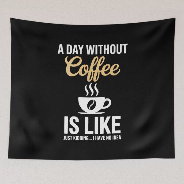 Item preview, A Day Without Coffee is Like - Coffee Lover Caffeine designed and sold by VENOM0RIOT.