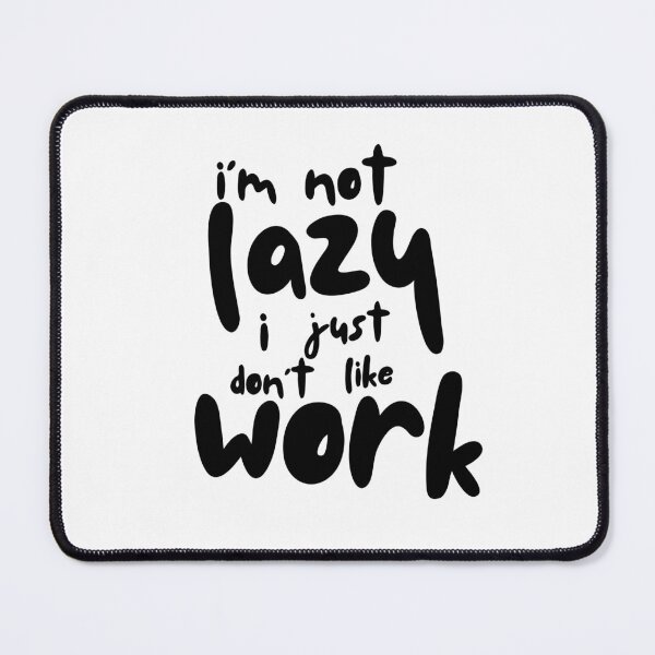 Item preview, Im not lazy, I just dont like work text art designed and sold by Desikhanna123.