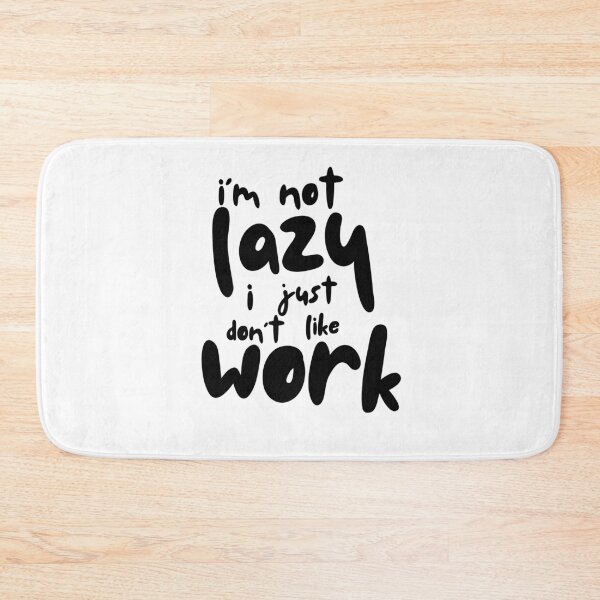 Item preview, Im not lazy, I just dont like work text art designed and sold by Desikhanna123.