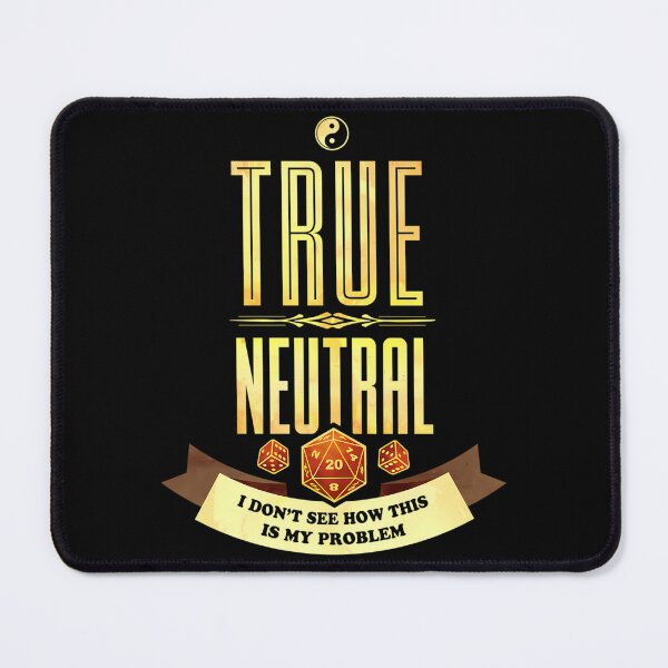 Item preview, True Neutral Not My Problem Alignment Quote designed and sold by wunuhrhzjx25.