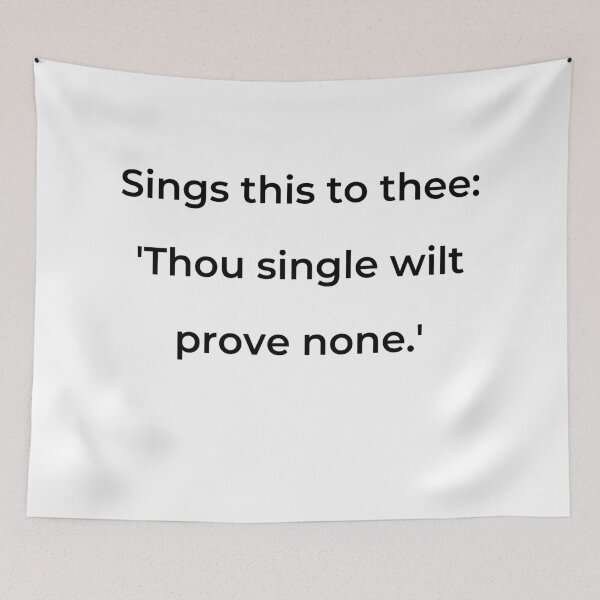 Item preview, "Sings this to thee, 'Thou single wilt prove none.'" - print black designed and sold by ariksworld.