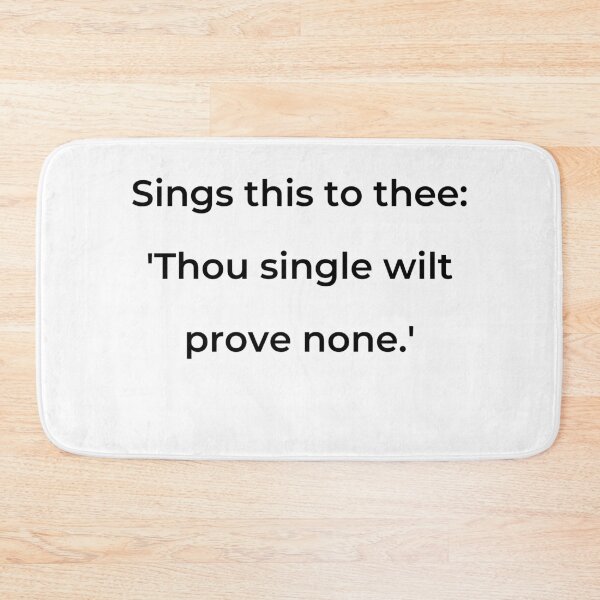 Item preview, "Sings this to thee, 'Thou single wilt prove none.'" - print black designed and sold by ariksworld.