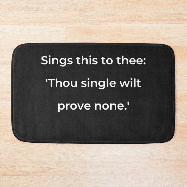 Item preview, "Sings this to thee, 'Thou single wilt prove none.'" - print white designed and sold by ariksworld.