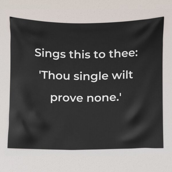 Item preview, "Sings this to thee, 'Thou single wilt prove none.'" - print white designed and sold by ariksworld.
