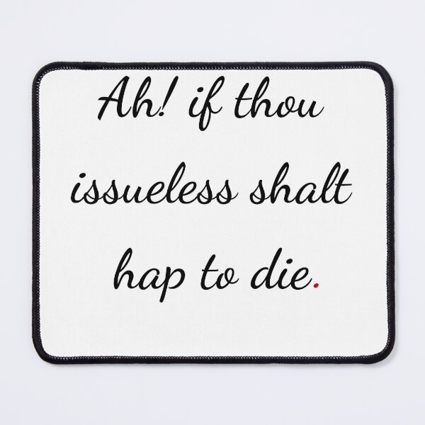 Item preview, "Ah! if thou issueless shalt hap to die" - handwriting black designed and sold by ariksworld.